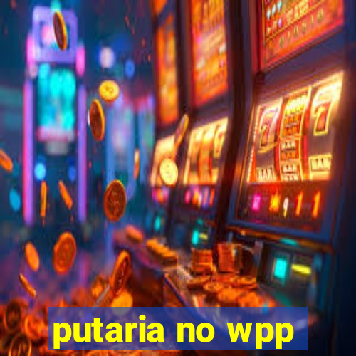 putaria no wpp